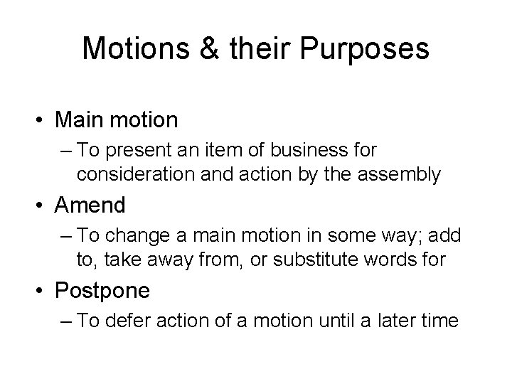 Motions & their Purposes • Main motion – To present an item of business