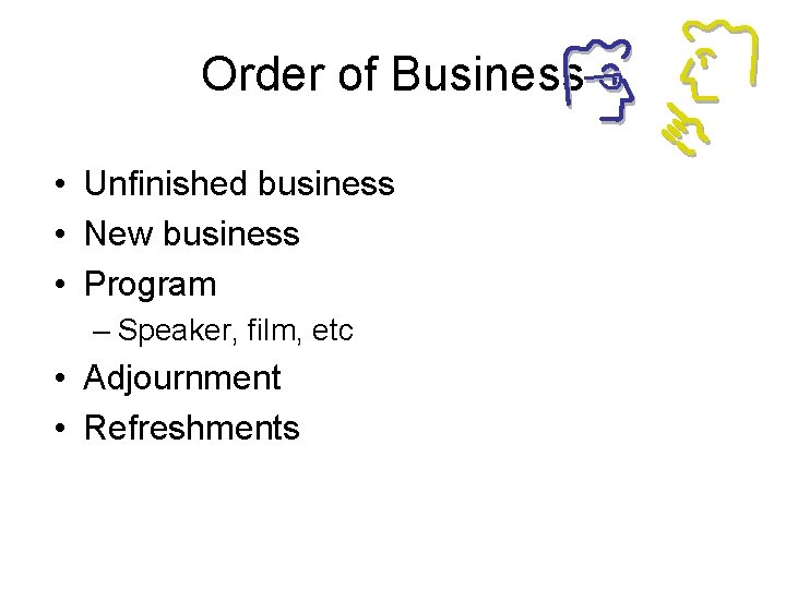 Order of Business • Unfinished business • New business • Program – Speaker, film,