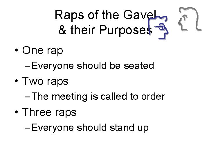 Raps of the Gavel & their Purposes • One rap – Everyone should be