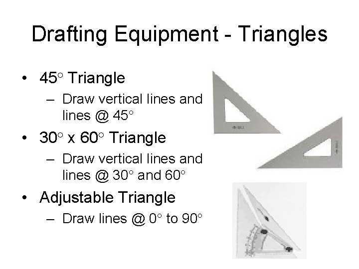 Drafting Equipment - Triangles • 45° Triangle – Draw vertical lines and lines @
