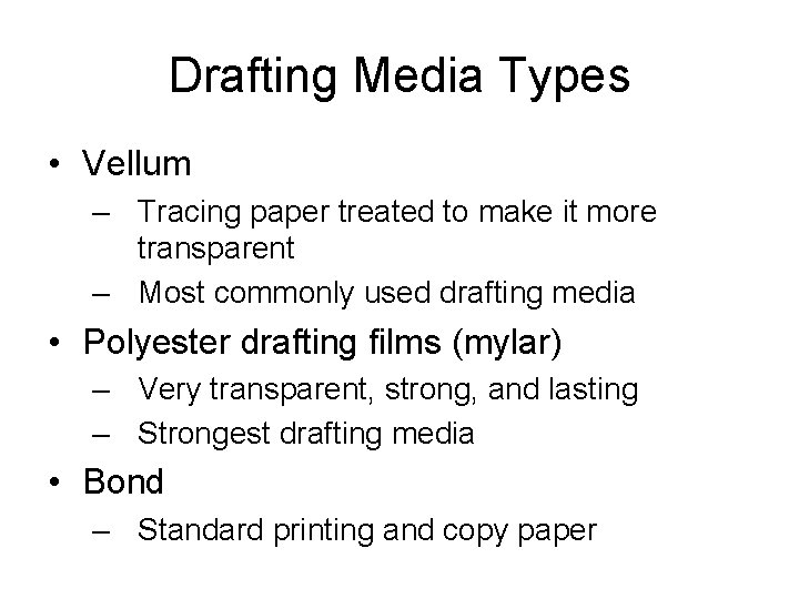 Drafting Media Types • Vellum – Tracing paper treated to make it more transparent