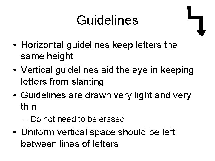 Guidelines • Horizontal guidelines keep letters the same height • Vertical guidelines aid the