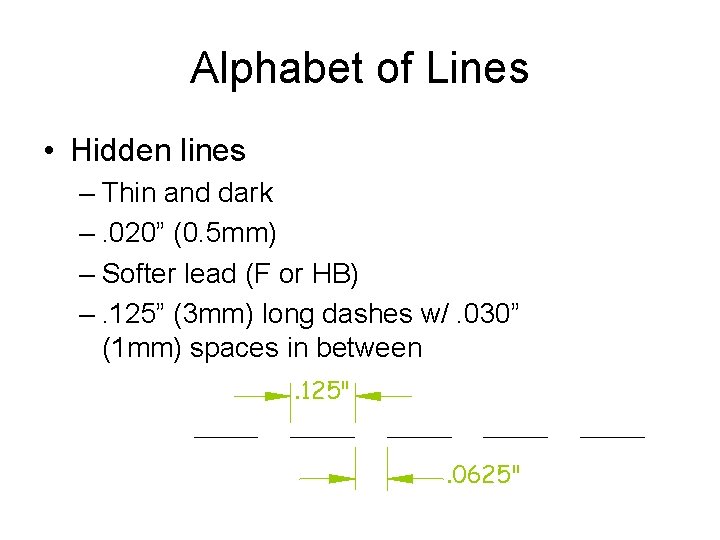 Alphabet of Lines • Hidden lines – Thin and dark –. 020” (0. 5