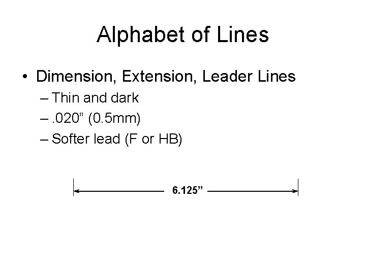 Alphabet of Lines • Dimension, Extension, Leader Lines – Thin and dark –. 020”