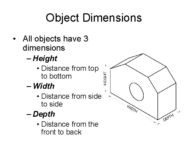 Object Dimensions • All objects have 3 dimensions – Height • Distance from top