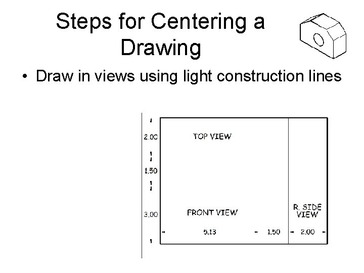 Steps for Centering a Drawing • Draw in views using light construction lines 