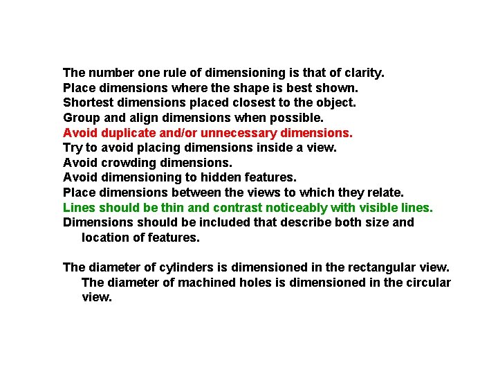 The number one rule of dimensioning is that of clarity. Place dimensions where the