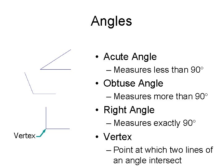Angles • Acute Angle – Measures less than 90° • Obtuse Angle – Measures
