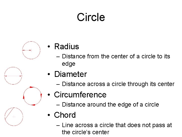 Circle • Radius – Distance from the center of a circle to its edge