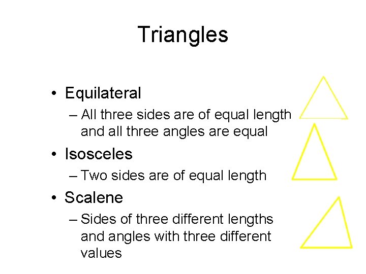 Triangles • Equilateral – All three sides are of equal length and all three