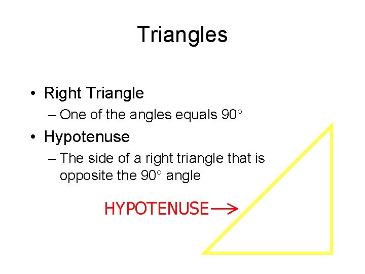 Triangles • Right Triangle – One of the angles equals 90° • Hypotenuse –