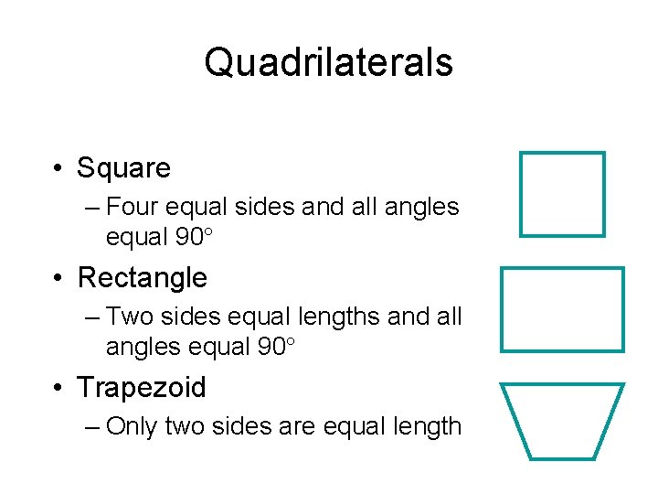 Quadrilaterals • Square – Four equal sides and all angles equal 90° • Rectangle
