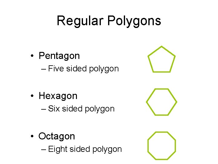 Regular Polygons • Pentagon – Five sided polygon • Hexagon – Six sided polygon