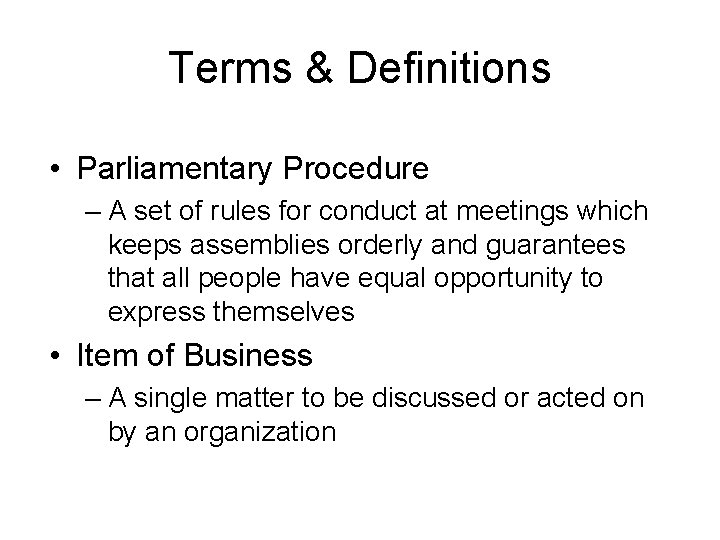 Terms & Definitions • Parliamentary Procedure – A set of rules for conduct at