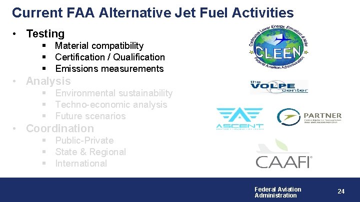 Current FAA Alternative Jet Fuel Activities • Testing § Material compatibility § Certification /