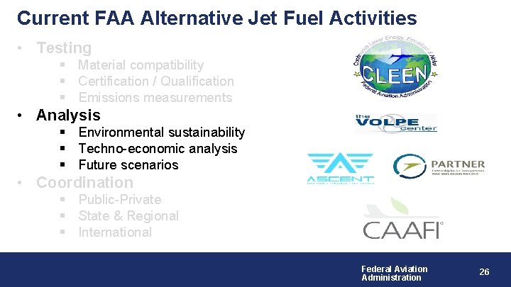 Current FAA Alternative Jet Fuel Activities • Testing § Material compatibility § Certification /