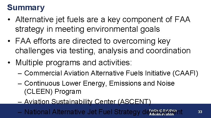 Summary • Alternative jet fuels are a key component of FAA strategy in meeting