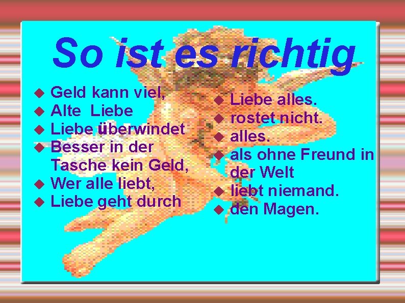 So ist es richtig Geld kann viel, Alte Liebe überwindet Besser in der Tasche