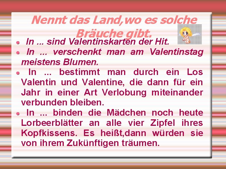 Nennt das Land, wo es solche Bräuche gibt. In. . . sind Valentinskarten der