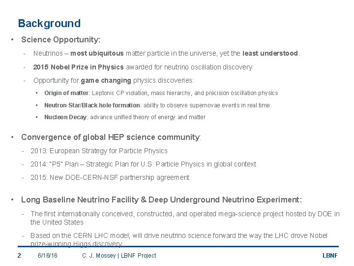 Background • Science Opportunity: - Neutrinos – most ubiquitous matter particle in the universe,