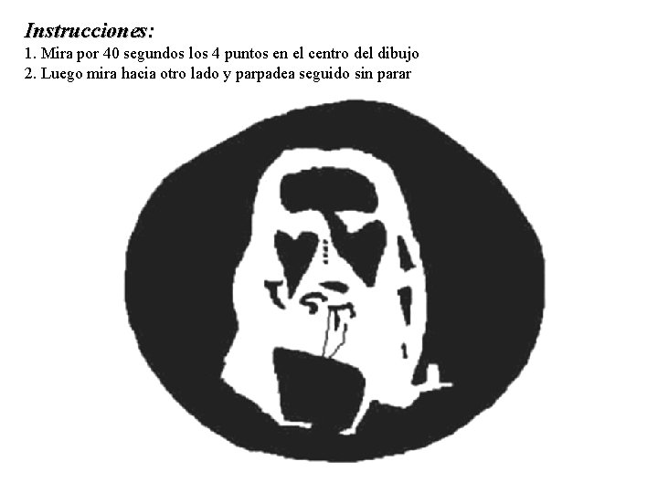 Instrucciones: 1. Mira por 40 segundos los 4 puntos en el centro del dibujo