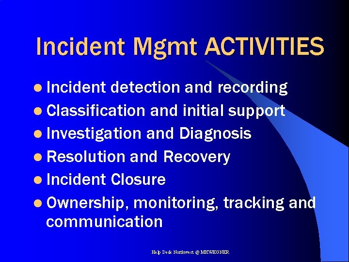 Incident Mgmt ACTIVITIES l Incident detection and recording l Classification and initial support l