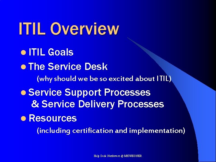 ITIL Overview l ITIL Goals l The Service Desk (why should we be so