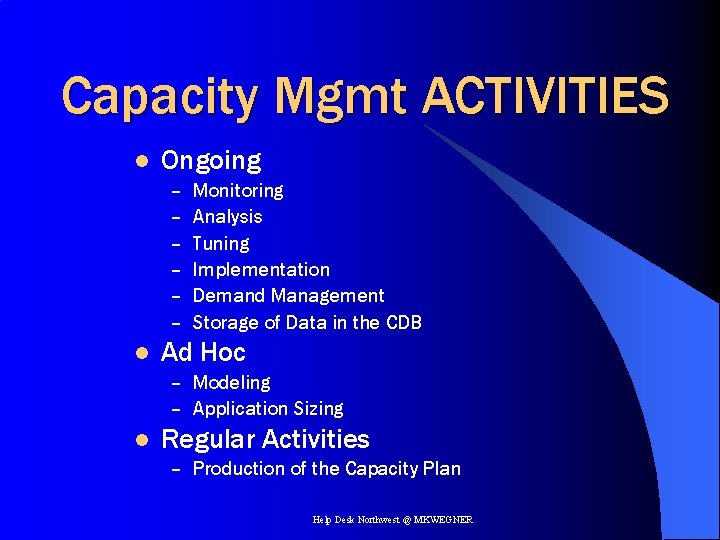 Capacity Mgmt ACTIVITIES l Ongoing – – – l Monitoring Analysis Tuning Implementation Demand
