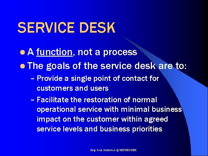 SERVICE DESK l. A function, not a process l The goals of the service