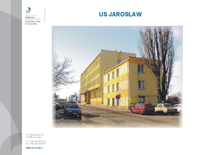 US JAROSŁAW Urząd Skarbowy w Jarosławiu ul. Przemysłowa 2 A 37 -500 Jarosław tel.