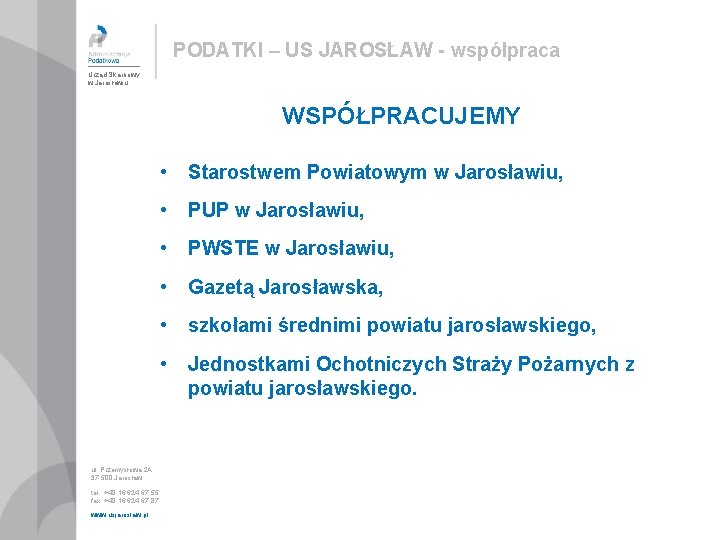 PODATKI – US JAROSŁAW - współpraca Urząd Skarbowy w Jarosławiu WSPÓŁPRACUJEMY ul. Przemysłowa 2