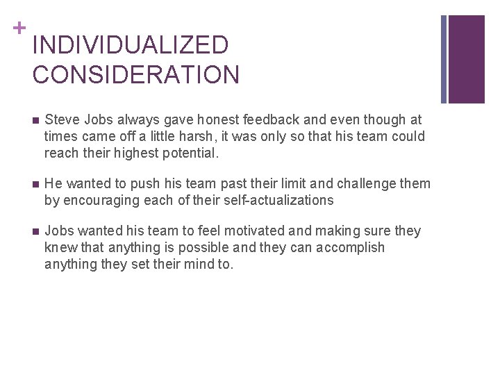 + INDIVIDUALIZED CONSIDERATION n Steve Jobs always gave honest feedback and even though at