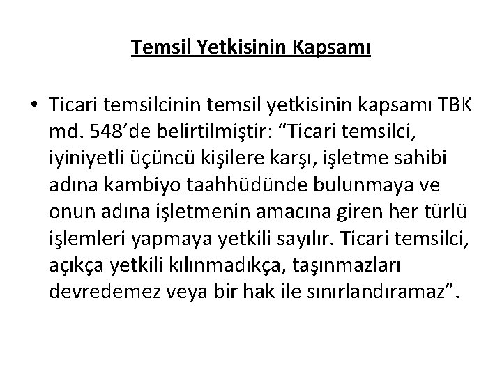 Temsil Yetkisinin Kapsamı • Ticari temsilcinin temsil yetkisinin kapsamı TBK md. 548’de belirtilmiştir: “Ticari