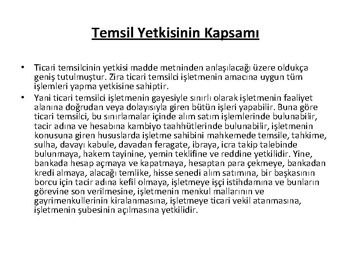 Temsil Yetkisinin Kapsamı • Ticari temsilcinin yetkisi madde metninden anlaşılacağı üzere oldukça geniş tutulmuştur.
