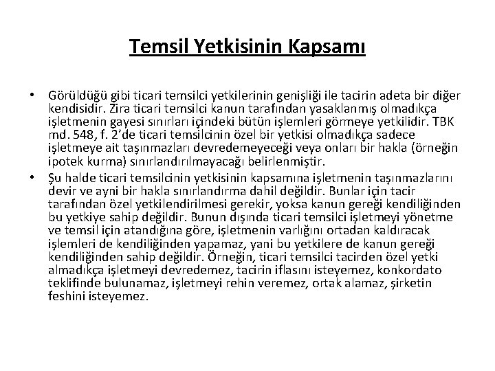 Temsil Yetkisinin Kapsamı • Görüldüğü gibi ticari temsilci yetkilerinin genişliği ile tacirin adeta bir