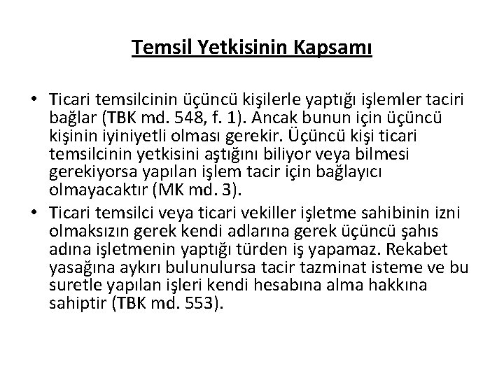 Temsil Yetkisinin Kapsamı • Ticari temsilcinin üçüncü kişilerle yaptığı işlemler taciri bağlar (TBK md.