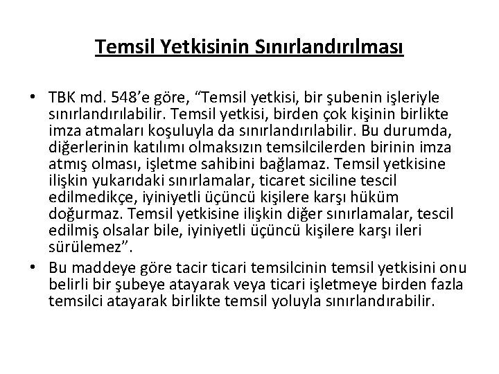 Temsil Yetkisinin Sınırlandırılması • TBK md. 548’e göre, “Temsil yetkisi, bir şubenin işleriyle sınırlandırılabilir.
