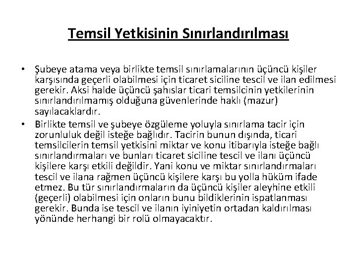 Temsil Yetkisinin Sınırlandırılması • Şubeye atama veya birlikte temsil sınırlamalarının üçüncü kişiler karşısında geçerli