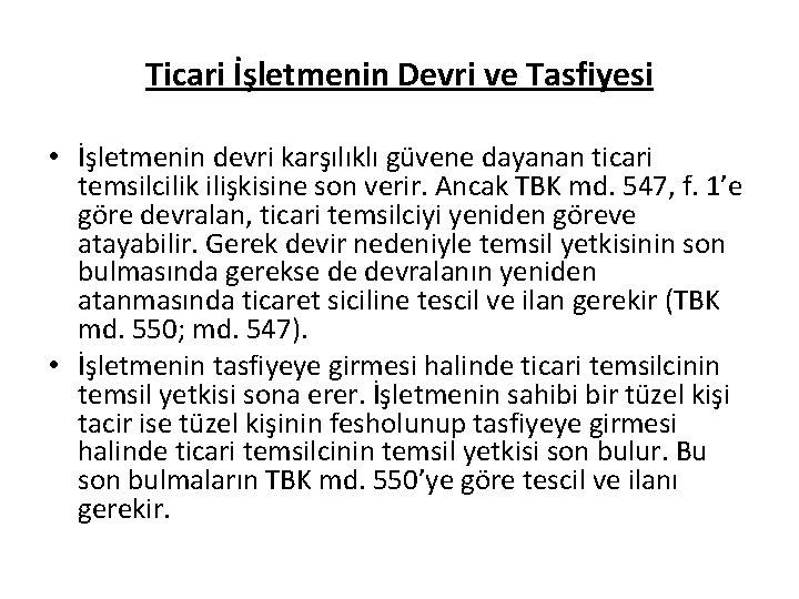 Ticari İşletmenin Devri ve Tasfiyesi • İşletmenin devri karşılıklı güvene dayanan ticari temsilcilik ilişkisine