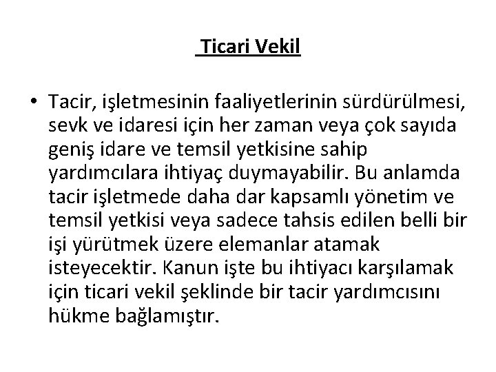 Ticari Vekil • Tacir, işletmesinin faaliyetlerinin sürdürülmesi, sevk ve idaresi için her zaman veya