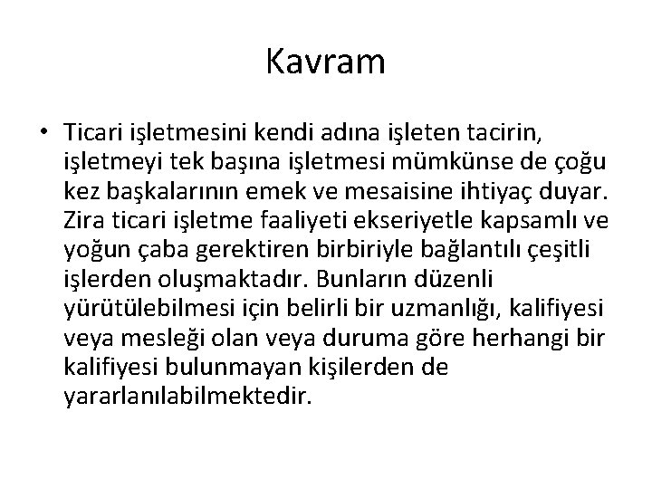 Kavram • Ticari işletmesini kendi adına işleten tacirin, işletmeyi tek başına işletmesi mümkünse de