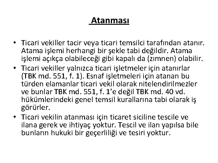 Atanması • Ticari vekiller tacir veya ticari temsilci tarafından atanır. Atama işlemi herhangi bir