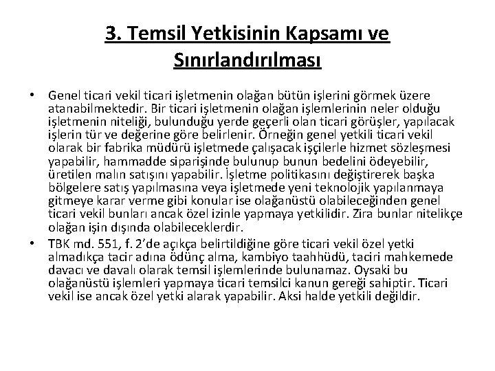 3. Temsil Yetkisinin Kapsamı ve Sınırlandırılması • Genel ticari vekil ticari işletmenin olağan bütün