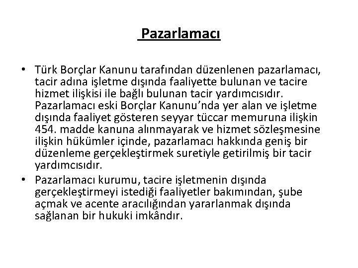Pazarlamacı • Türk Borçlar Kanunu tarafından düzenlenen pazarlamacı, tacir adına işletme dışında faaliyette bulunan