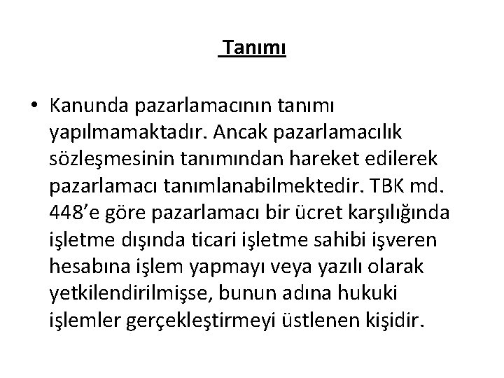 Tanımı • Kanunda pazarlamacının tanımı yapılmamaktadır. Ancak pazarlamacılık sözleşmesinin tanımından hareket edilerek pazarlamacı tanımlanabilmektedir.