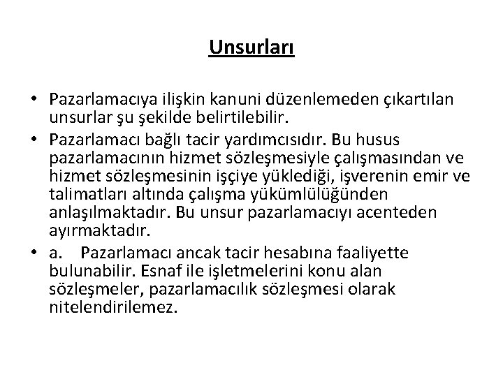 Unsurları • Pazarlamacıya ilişkin kanuni düzenlemeden çıkartılan unsurlar şu şekilde belirtilebilir. • Pazarlamacı bağlı