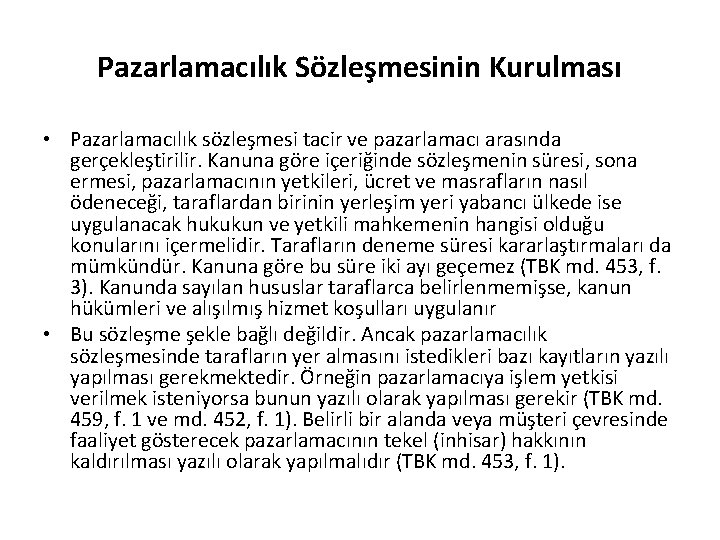 Pazarlamacılık Sözleşmesinin Kurulması • Pazarlamacılık sözleşmesi tacir ve pazarlamacı arasında gerçekleştirilir. Kanuna göre içeriğinde