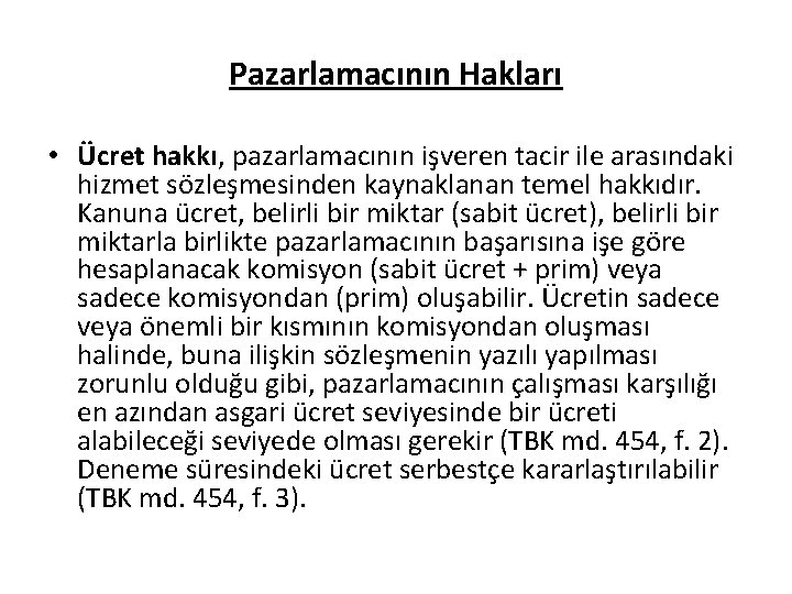 Pazarlamacının Hakları • Ücret hakkı, pazarlamacının işveren tacir ile arasındaki hizmet sözleşmesinden kaynaklanan temel