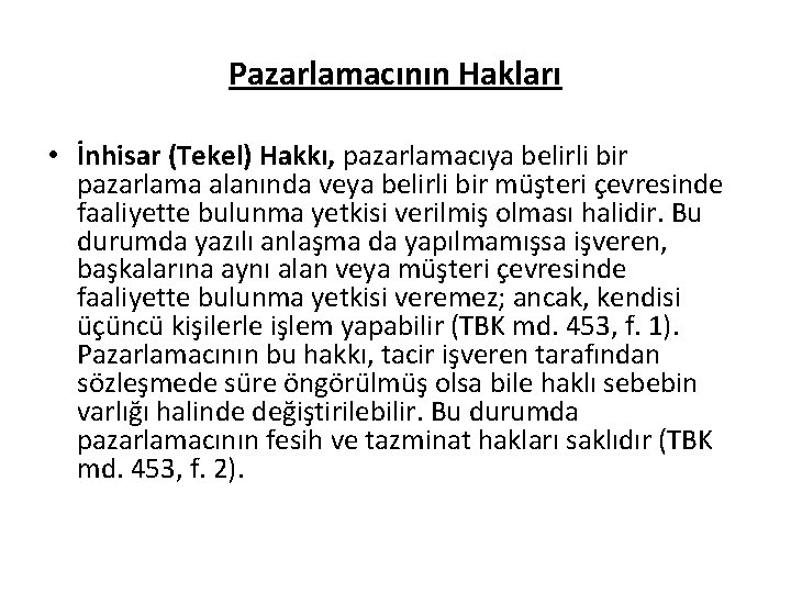 Pazarlamacının Hakları • İnhisar (Tekel) Hakkı, pazarlamacıya belirli bir pazarlama alanında veya belirli bir