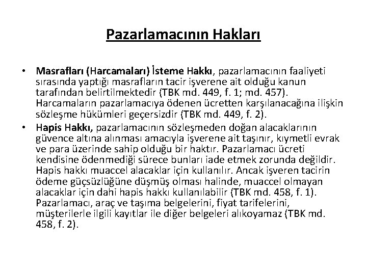 Pazarlamacının Hakları • Masrafları (Harcamaları) İsteme Hakkı, pazarlamacının faaliyeti sırasında yaptığı masrafların tacir işverene